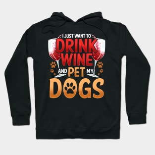 I Just Want To Drink Wine And Pet My Dogs Wino Hoodie